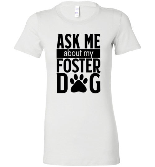 Ladies Junior Fit Crew - Ask Me About My Foster Dog