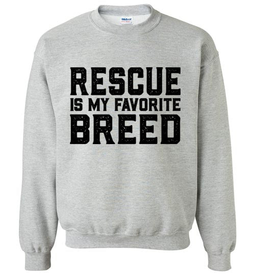 Sweatshirt - Rescue is my Favorite Breed