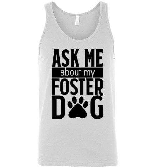 Classic Fit Unisex Tank - Ask Me About My Foster Dog