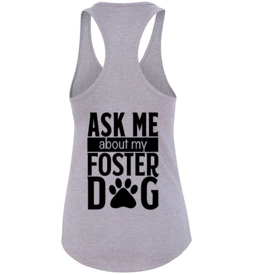 Ladies Racerback Tank - Ask Me About My Foster Dog